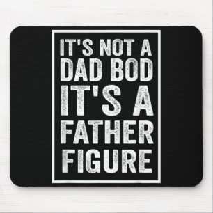 Not A Dad Bod A Father Figure Funny Fathers Day Mouse Pad
