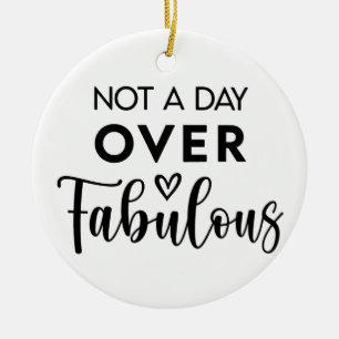 Not a Day Over Fabulous – Funny Birthday Quote Ceramic Tree Decoration