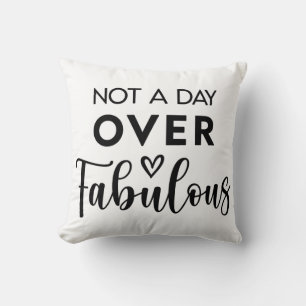 Not a Day Over Fabulous – Funny Birthday Quote Cushion