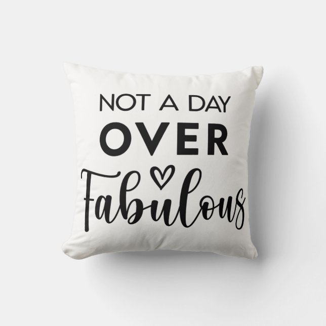 Not a Day Over Fabulous – Funny Birthday Quote Cushion (Front)