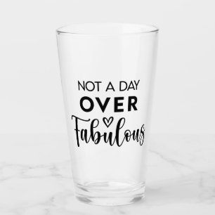 Not a Day Over Fabulous – Funny Birthday Quote Glass
