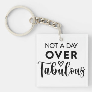 Not a Day Over Fabulous – Funny Birthday Quote Key Ring