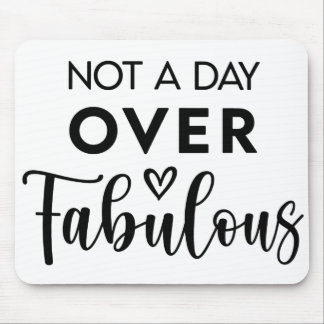 Not a Day Over Fabulous – Funny Birthday Quote Mouse Pad