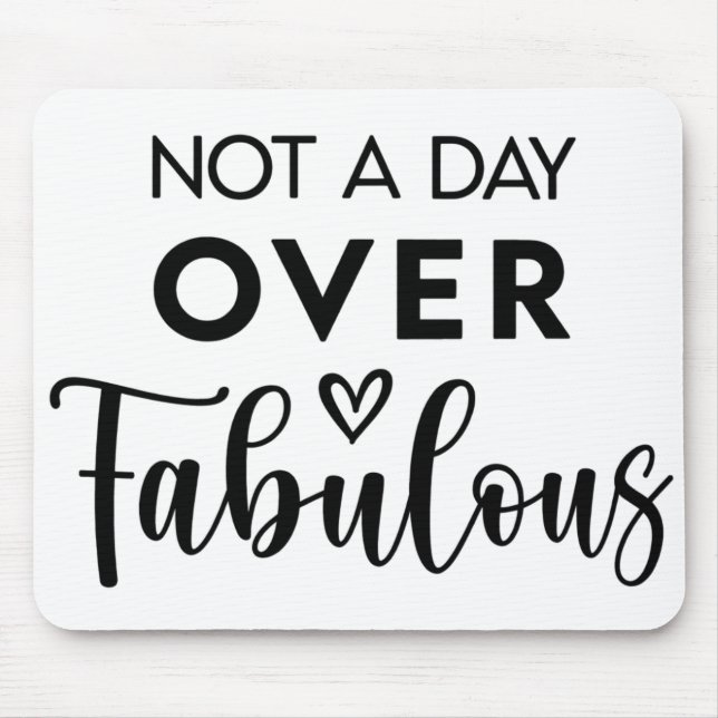 Not a Day Over Fabulous – Funny Birthday Quote Mouse Pad (Front)