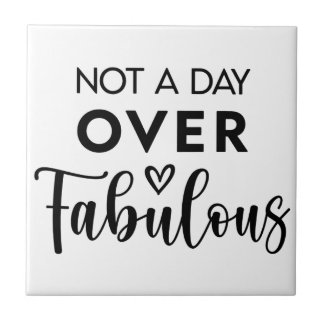 Not a Day Over Fabulous – Funny Birthday Quote Tile