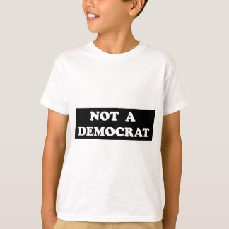 Not a Democrat (round, white text) T-Shirt