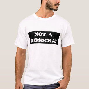 Not a Democrat (round, white text) T-Shirt
