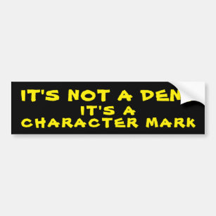Not A Dent, It's a Character Mark Bumper Sticker
