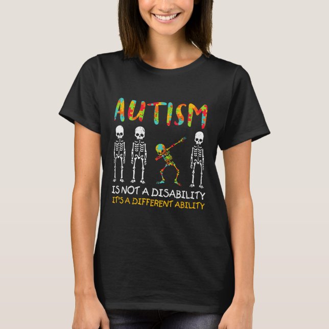Not A Disability Different Ability Skeleton Autism T-Shirt (Front)
