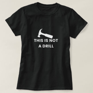 Not A Drill Women's T-Shirt