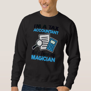 Not A Freaking Magician Tax Accountant 1 Sweatshirt
