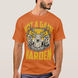 Not A Game Warden  - 13  T-Shirt
