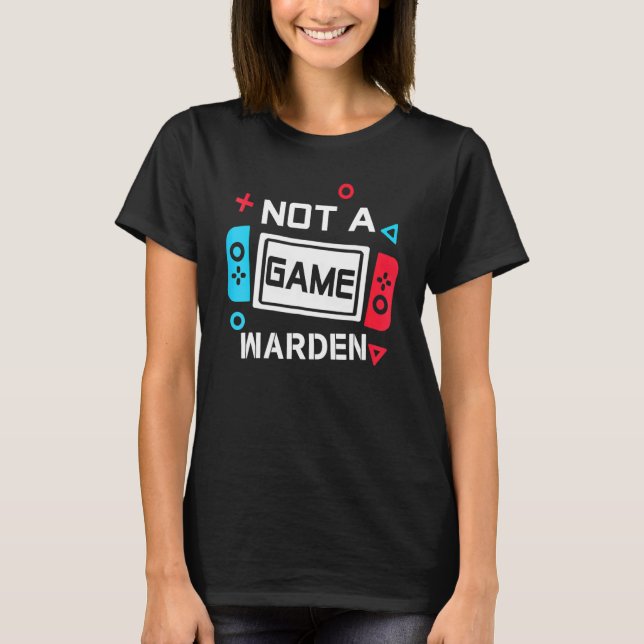 Not A Game Warden 1 T-Shirt (Front)