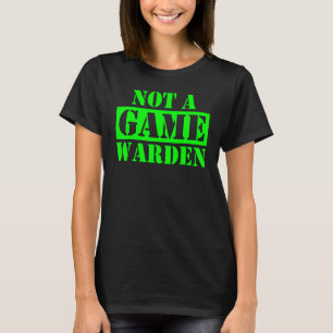 Not A Game Warden T-Shirt