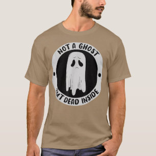 Not A Ghost But Dead Insinde Sadness Unhappy Hallo T-Shirt