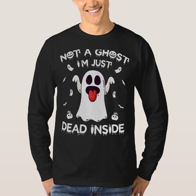 Not A Ghost I'm Just Dead Inside Halloween Ghost T-Shirt (Front)