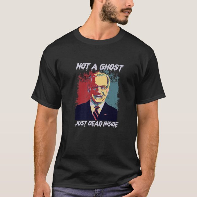Not A Ghost Just Dead Inside Biden Zombie Hallowee T-Shirt (Front)