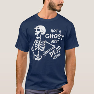 Not A Ghost Just Dead Inside Funny Halloween Skele T-Shirt