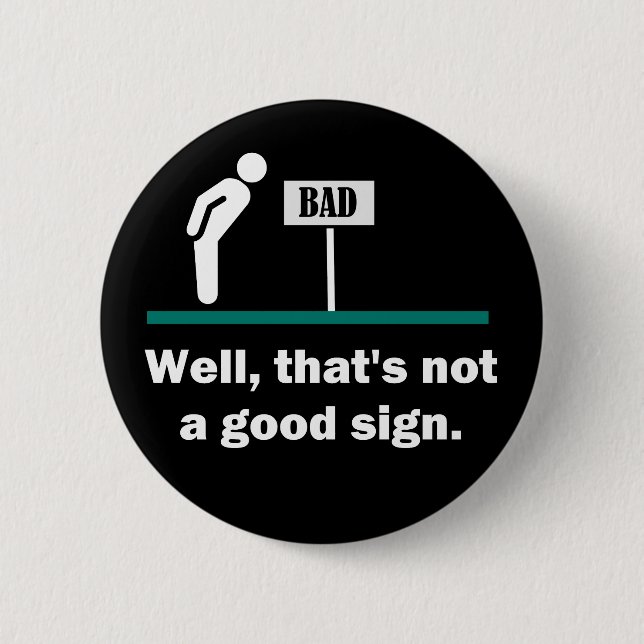 Not A Good Sign Funny Joke 6 Cm Round Badge (Front)