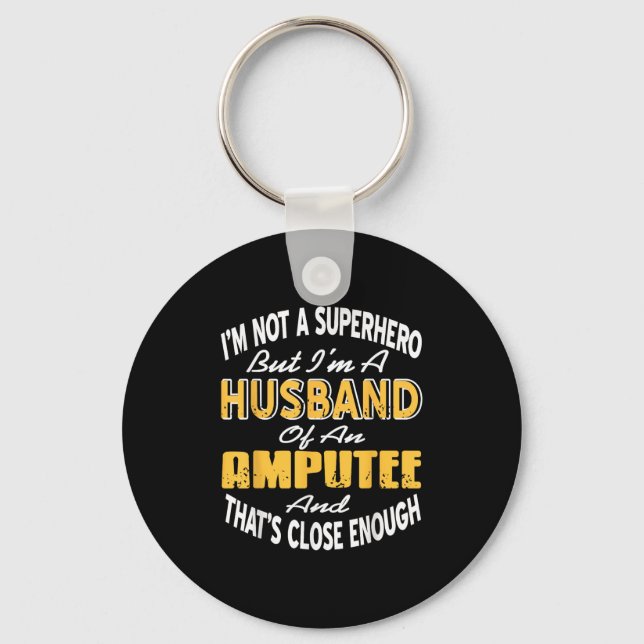 Not A Hero Just Husband Of Amputee Proudly Close E Key Ring (Front)