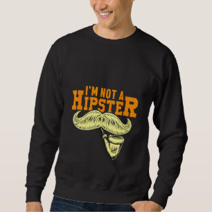 Not A Hipster Moustache Pipe Smoker Hippies Free S Sweatshirt