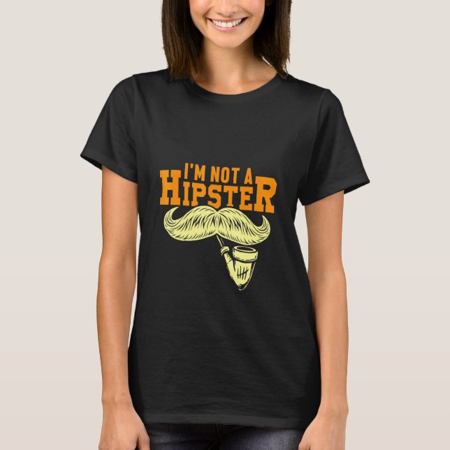 Not A Hipster Moustache Pipe Smoker Hippies Free S T-Shirt (Front)