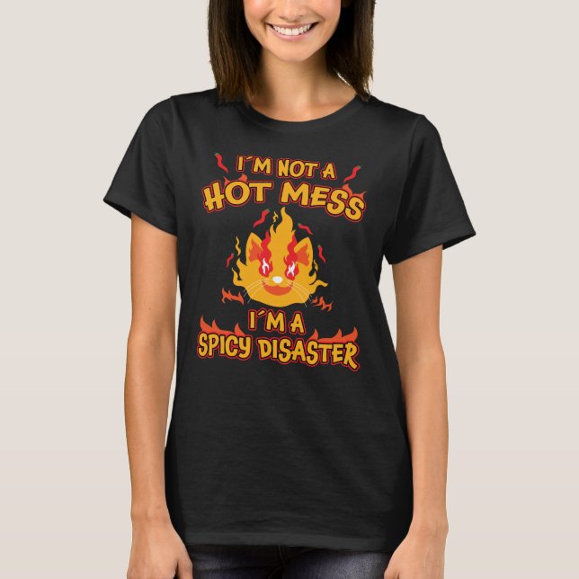Not a Hot Mess I Am a Spicy Disaster Chilli Gift T-Shirt (Front)