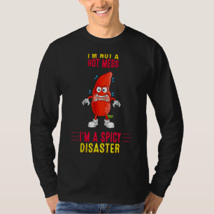 Not A Hot Mess I'm A Spicy Disaster  Saying Humour T-Shirt