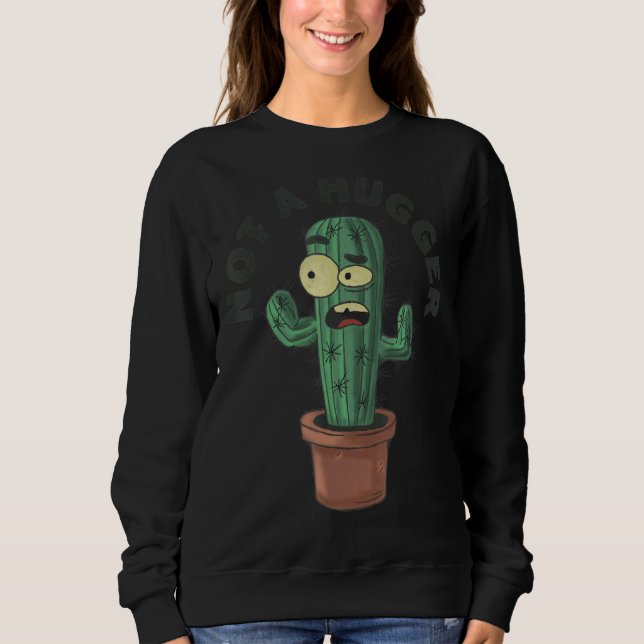 Not A Hugger Cactus  Introvert Fucculent Sweatshirt (Front)
