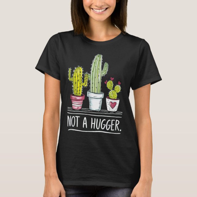 Not A Hugger Cactus Joke  T-Shirt (Front)