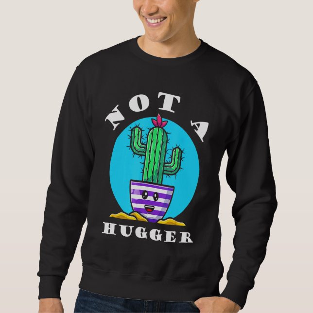 Not A Hugger  Cactus Plants Sarcastic 1 Sweatshirt (Front)