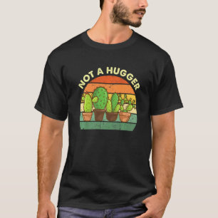 Not A Hugger Cactus Succulents Gardening Gardener T-Shirt