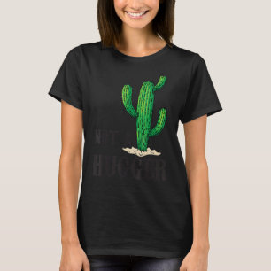 Not a Hugger Cactus  Vintage Cactus Sarcastic 4 T-Shirt