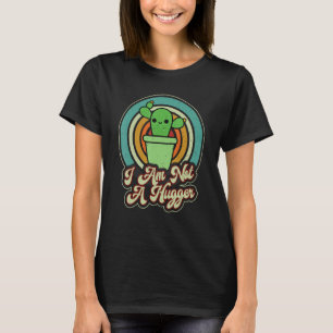 Not a Hugger Cactus  Vintage Cactus Sarcastic T-Shirt