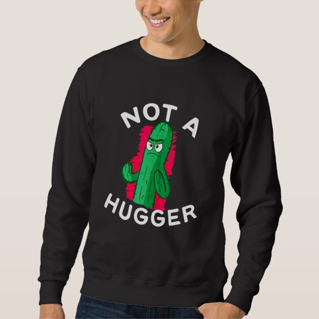 Not A Hugger  Funny Cactus Plants Sarcastic 3 Sweatshirt (Front)