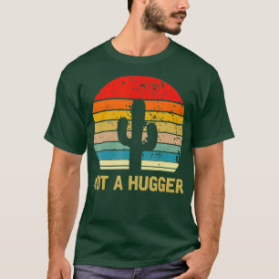 Not A Hugger Funny Cactus Sarcastic Quote T-Shirt