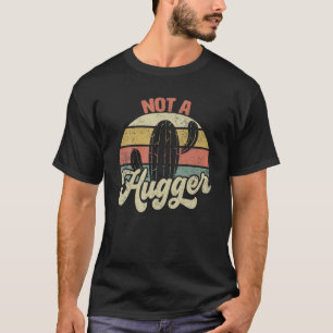 Not A Hugger Funny Vintage Sarcastic Cactus Retro T-Shirt