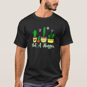 Not A Hugger Gardeners No Hugs Succulent Cactus T-Shirt