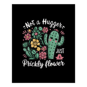 Not a Hugger Just a Prickly Flower Cute Cactus Fun Poster