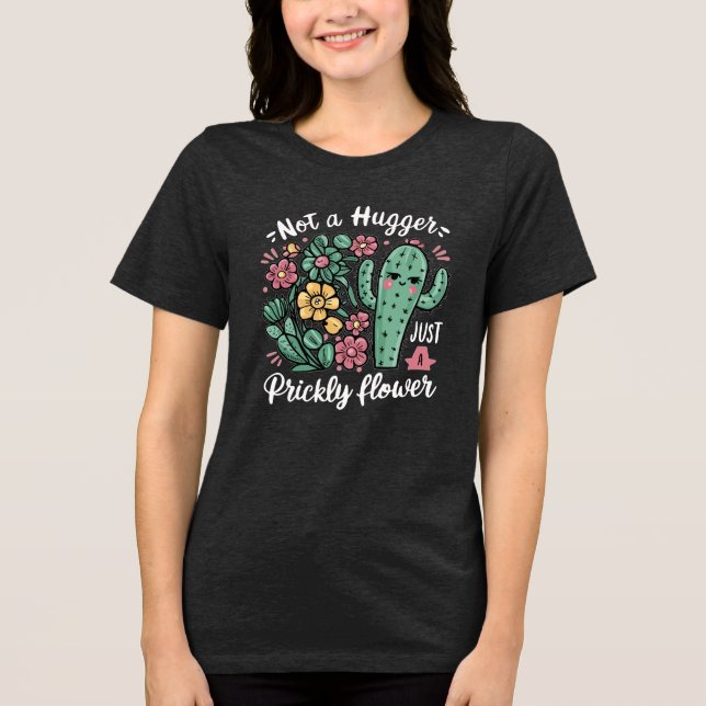 Not a Hugger Just a Prickly Flower Cute Cactus Fun Tri-Blend Shirt (Front)
