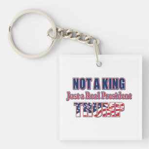 Not a King Just a Real President Key Ring