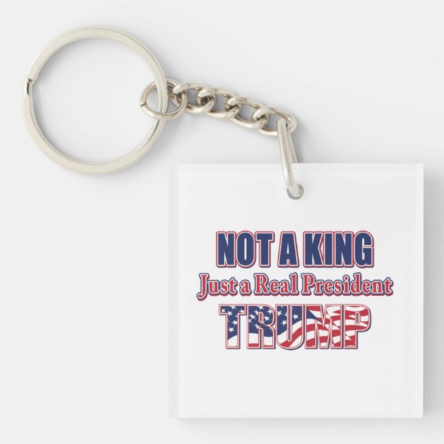 Not a King Just a Real President Key Ring (Front)