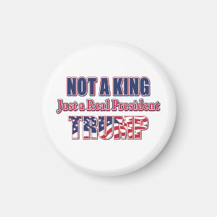 Not a King Just a Real President Magnet