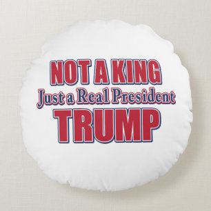 Not a King Just a Real President Round Cushion