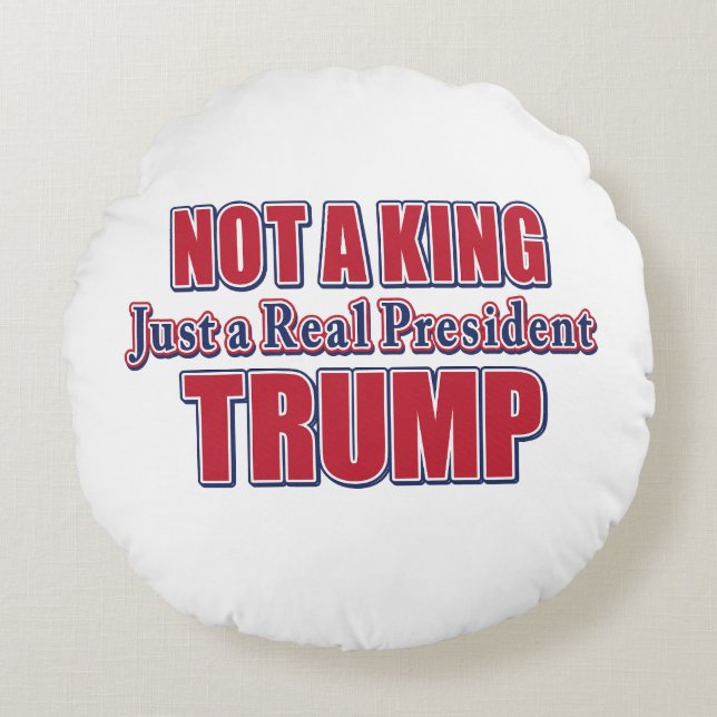 Not a King Just a Real President Round Cushion (Front)