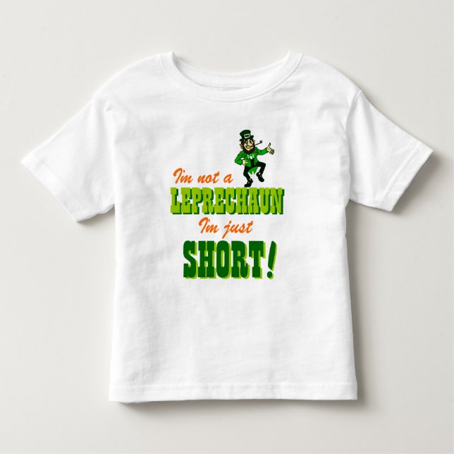 Not a Leprechaun Just Short Toddler T-Shirt (Front)