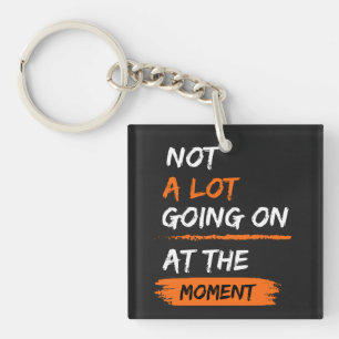 Not A Lot Going On At The Moment Funny Lazy Bored Key Ring
