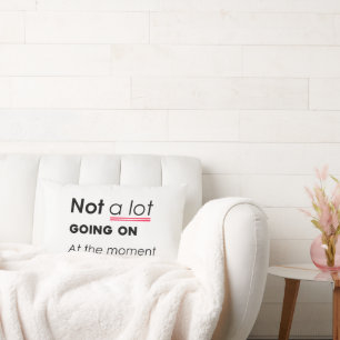 Not a Lot Going On At The Moment – Funny Minimalis Lumbar Cushion
