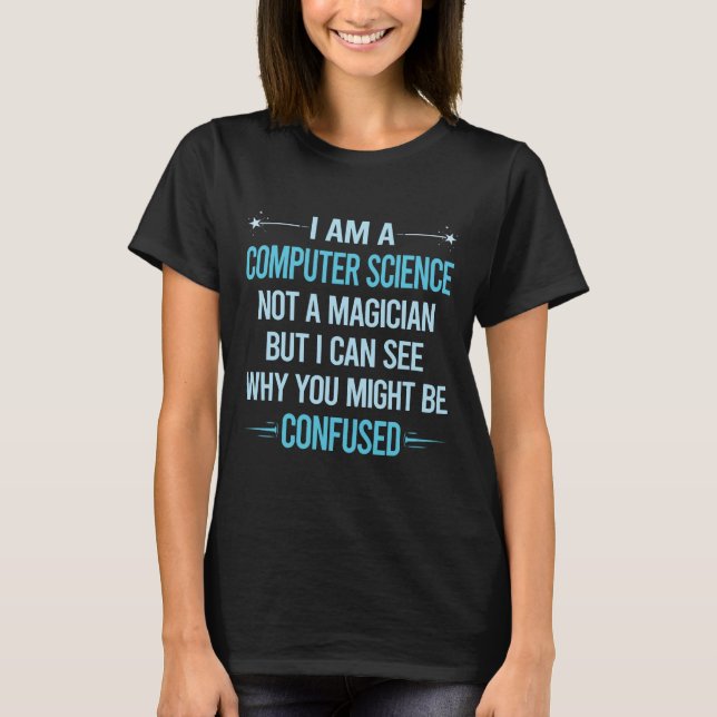 Not A Magician - Computer Science T-Shirt (Front)