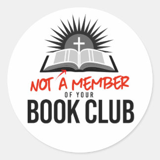 Not a member of your book club classic round sticker